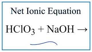 How to Write the Net Ionic Equation for HClO3  NaOH  NaClO3  H2O [upl. by Aiciram]