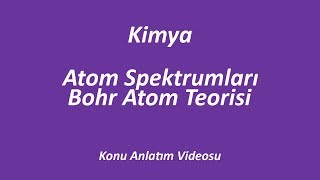 ATOM SPEKTRUMLARI   Bohr Atom Teorisi   KİMYA  KONU ANLATIM  İZLE  ÖĞREN [upl. by Reni]