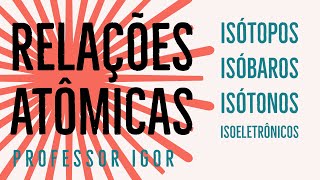 Isótopos Isóbaros Isótonos e Isoeletrônicos  Relações Atômicas  Semelhanças Atômicas [upl. by Noirret]