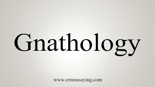 How To Say Gnathology [upl. by Hedvige]