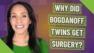 Why did bogdanoff twins get surgery [upl. by Gravante]