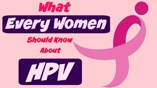 HPV what every women should know about HPV and HPV test [upl. by Krigsman]