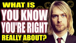 What quotYou Know Youre Rightquot by Nirvana is Really About [upl. by Catton467]