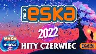 Hity Eska 2022 Czerwiec  Najnowsze Przeboje z Radia 2022  Najlepsza radiowa muzyka 2022 [upl. by Butcher]