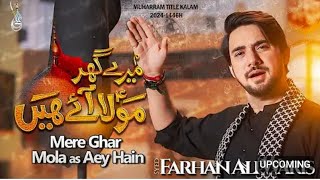 Mere Ghar Mola as Aey Hain  Farhan Ali Waris  New Noha Album 2024 [upl. by Airet]