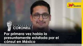 Por primera vez habla la presuntamente estafada por el cónsul en México  El Reporte Coronell [upl. by Heller]