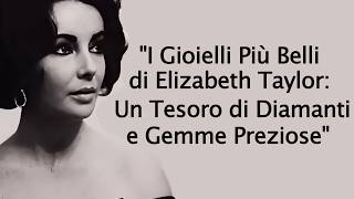 quotElizabeth Taylor e le Sue Gemme Inestimabili I Gioielli Più Prestigiosi della Sua Collezionequot [upl. by Adore]