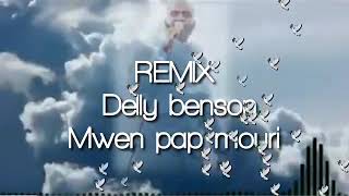 REMIX DELLY BENSON MWEN PAP MOURI [upl. by Dnalhsa276]