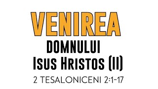 Venirea Domnului Isus Hristos  2 Tesaloniceni 2117 II [upl. by Cavuoto]