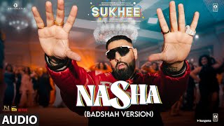 NASHA Badshah Version Audio Sukhee  Shilpa Shetty Kusha Kapila  Chakshu Kotwal Afsana Khan [upl. by Kenon580]