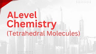 Alevel Chemistry  Tetrahedral Molecules [upl. by Artenahs920]