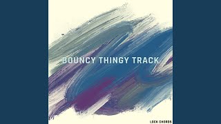 Bouncy Thingy Track [upl. by Peonir]