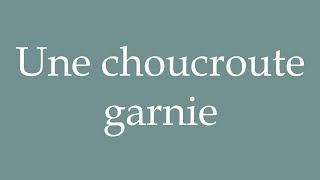 How to Pronounce Une choucroute garnie A sauerkraut garnish Correctly in French [upl. by Enialedam]