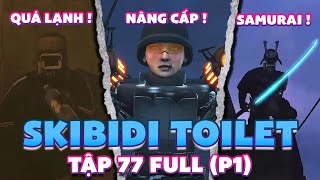 PHÂN TÍCH BÍ ẨN SKIBIDI TOILET TẬP 77 BẢN ĐẦY ĐỦ  P1   CAMERAMAN SAMURAI [upl. by Aniuqaoj]