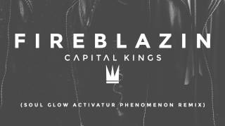 Capital Kings  FIREBLAZIN Soul Glow Activatur Phenomenon Remix AUDIO [upl. by Oitaroh]