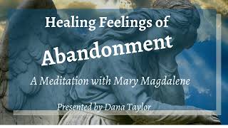 Abandonment Issues Heal With This Mary Magdalene Meditation from Dana Taylor [upl. by Daggett]