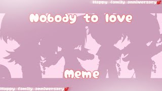 Nobody to love ♥  Meme  Gacha Club  Family Anniversary Lazy [upl. by Sylera]