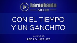 Karaokanta  Pedro Infante  Con el tiempo y un ganchito [upl. by Carlos]