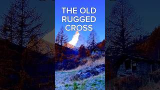 THE OLD RUGGED CROSS hymn gospel worship matterhorn [upl. by Tavie844]