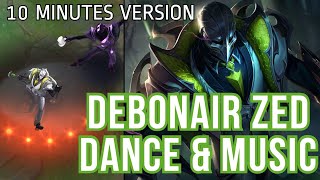 Debonair 20 Zed Dance amp Music  10 Minutes Version  League of Legends [upl. by Anrak45]