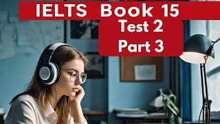 Excel in IELTS Listening Book 15 Test 2 Part 3 Practice Session [upl. by Htaras]