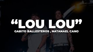 Lou Lou  Gabito Ballesteros amp Natanael Cano  LETRA  LYRIC [upl. by Enreval]