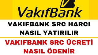 SRC Harcı Nasıl Yatırılır  Vakıfbank SRC Ücreti Yatırma [upl. by Brynne]