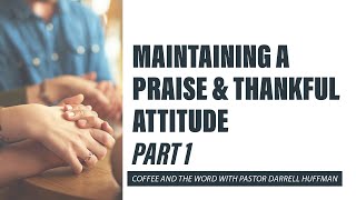 Coffee and the Word  Maintaining A Praise amp Thankful Attitude Part 1 [upl. by Abla]