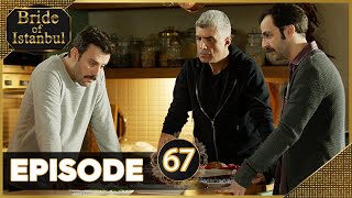 Bride of Istanbul  Episode 67 Full Episode  Istanbullu Gelin [upl. by Yaffit]