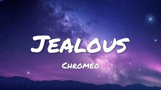 Chromeo  Jealous lyrics [upl. by Akimehs54]