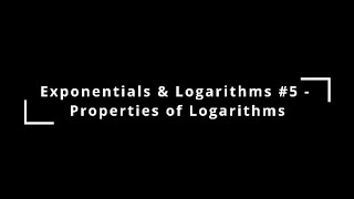 Exponentials amp Logarithms 5  Properties of Logarithms [upl. by Mihar]