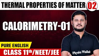 THERMAL PROPERTIES OF MATTER 02  Calorimetry  01  Physics  Class 11thNEETJEE [upl. by Matteo]