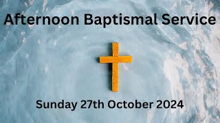 Afternoon Baptismal Service Sunday 27th October 2024 [upl. by Francklyn]