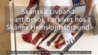 Skånska livband  ett besök i arkivet hos Skånes Hemslöjdsförbund [upl. by Domineca350]