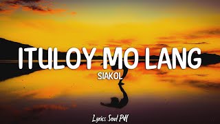 Ituloy Mo Lang  Siakol Lyrics [upl. by Chastain988]