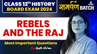 Class 12 Board Exam 2024  History समर्पण Batch  Rebels and The Raj  Most Important Questions [upl. by Tadich869]