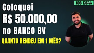 COLOQUEI 50 MIL REAIS no Banco BV durante 30 dias Quanto Rendeu CDB 136 do CDI [upl. by Nidraj]