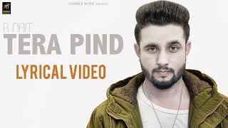 Tera Pind Lyrical Video  R Nait  Pavvy Dhanjal  Latest Punjabi Songs 2018  Humble Music [upl. by Wadell420]