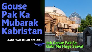 Gouse Pak Ka Mubarak Kabristan  Jab Kabr Me Huye Gouse Pak Se Sawal live baghdadlive 11vi [upl. by Comptom651]