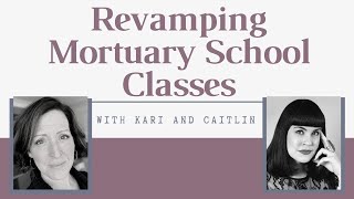 Revamping Mortuary School Classes with Kari and Caitlin [upl. by Aihseyt]