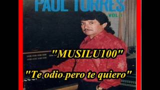 Paúl Torres  Te odio pero te quiero [upl. by Rosabella]