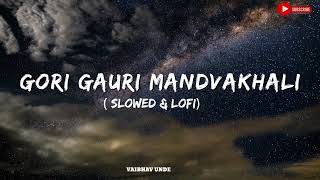 Gori Gauri Mandavakhali Lofi  Marathi Lofi  slowed  reverb   VU CREATION [upl. by Dielu]