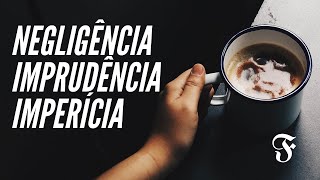 ENTENDA DE UMA VEZ POR TODAS  Negligência imprudência e imperícia [upl. by Cyndie]