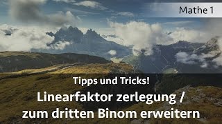 Mathe 1 Tipps und Tricks 15  Linearfaktor zerlegung  zum dritten Binom erweitern [upl. by Shriver422]