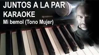 JUNTOS A LA PAR  KARAOKE  Tono MUJER Con Letra en PIANO  Para cantar en el BAR [upl. by Eanaj]