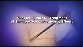 Chapter 4 Part C Treatment of Smallpox Vaccine Adverse Events [upl. by Ronnie]