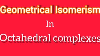 Geometrical Isomerism in Octahedral complexes [upl. by Asiaj]