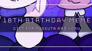 18TH BIRTHDAY MEME  GIFT FOR xmissuta AND YoruDrawing ✨ [upl. by Loughlin167]