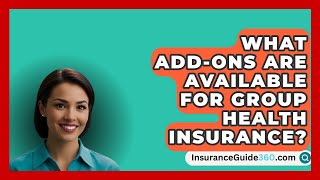 What AddOns Are Available for Group Health Insurance  InsuranceGuide360com [upl. by Eisenhart995]