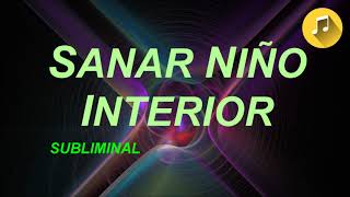 Sanar Niño Interior  Musica SUBLIMINAL  Cura Heridas de la Infancia  Deje Memorias Dolorosas [upl. by Areik]